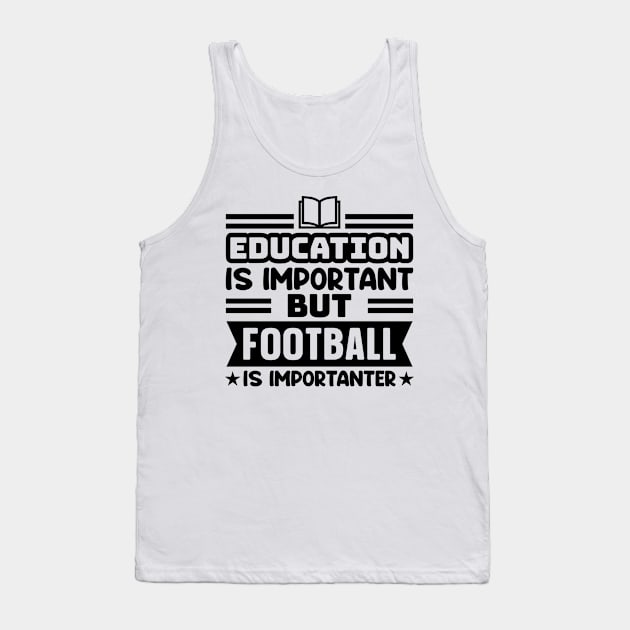 Education is important, but football is importanter Tank Top by colorsplash